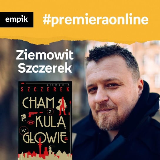 #17 Ziemowit Szczerek - Empik #premieraonline - podcast Szczerek Ziemowit, Dżbik-Kluge Justyna