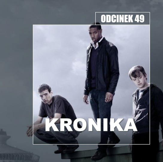 #170 49. Kronika - Josh Trank - Transkontynentalny Magazyn Filmowy - podcast Burkowski Darek, Marcinkowski Patryk
