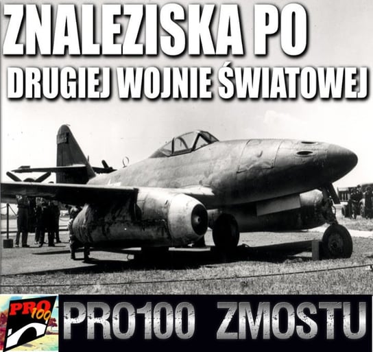 #170 Niesamowite znaleziska po II wojnie światowej – część 1 - Pro100 Zmostu - podcast Sobolewski Michał
