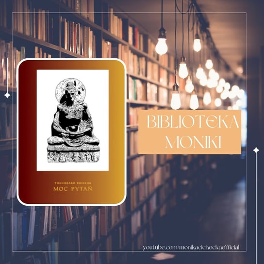 #171 Biblioteka Moniki 24 | ṬHĀNISSARO BHIKKHU „Moc pytań” - Monika Cichocka Wysoka Świadomość - podcast Cichocka Monika