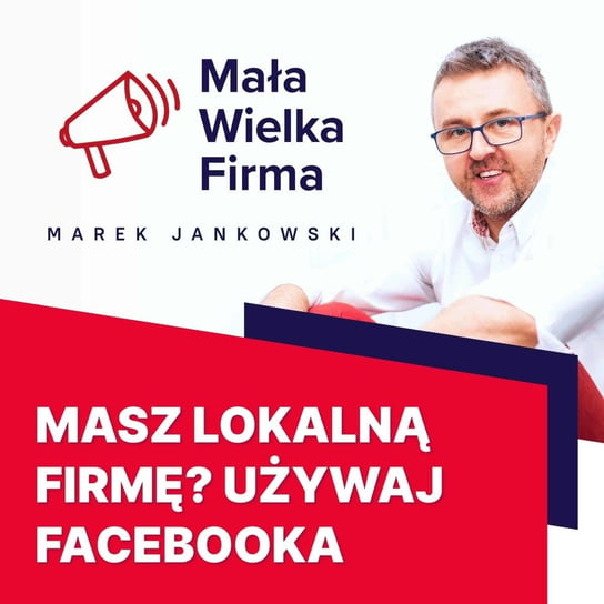 #171 Lokalna firma na Facebooku – Katarzyna Granops-Szkoda - Mała Wielka Firma - podcast Jankowski Marek