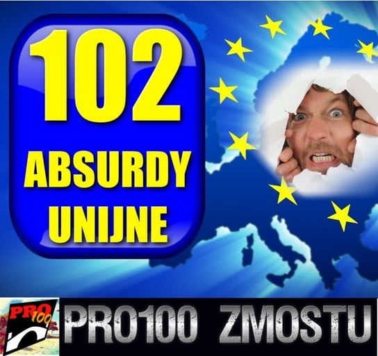 #172 Absurdy unijne – 102 fakty - Pro100 Zmostu - podcast Sobolewski Michał