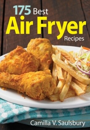 175 Best Air Fryer Recipes Saulsbury Camilla V.