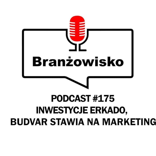 #175 Inwestycje Ekrado. Budvar stawia na marketing - Branżowisko - podcast Opracowanie zbiorowe