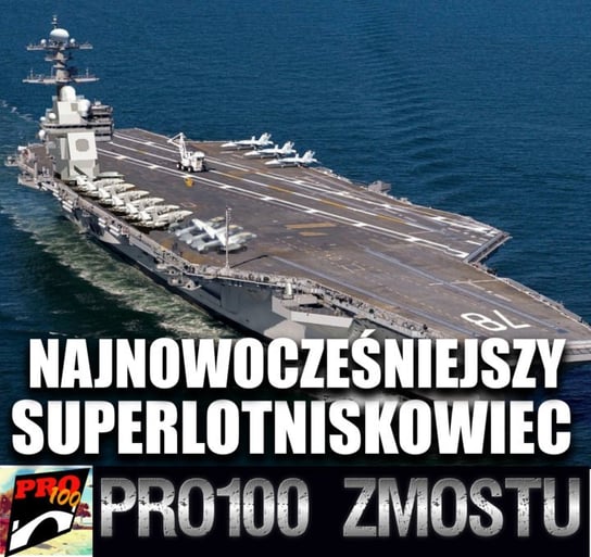 #175 Najnowocześniejszy superlotniskowiec świata USS Gerald Ford - Pro100 Zmostu - podcast - audiobook Sobolewski Michał