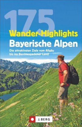 175 Wander-Highlights Bayerische Alpen J. Berg