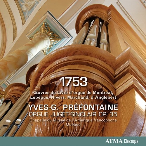 1753: Œuvres du livre d'orgue de Montréal, Lebègue, Nivers, Marchand et d'Anglebert Yves-G. Préfontaine