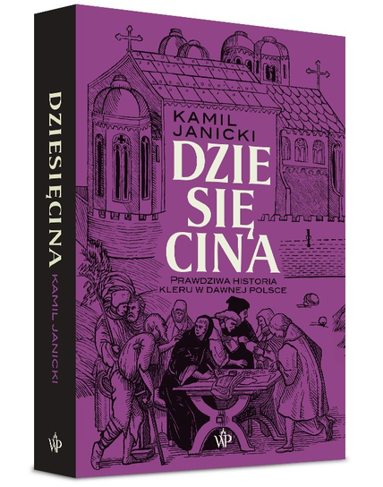 Dziesi cina Prawdziwa Historia Kleru W Dawnej Polsce Janicki Kamil 