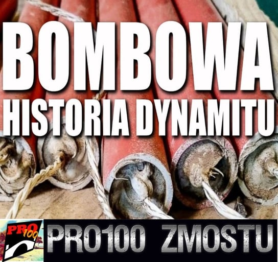 #177 Bombowa historia dynamitu - Pro100 Zmostu - podcast Sobolewski Michał