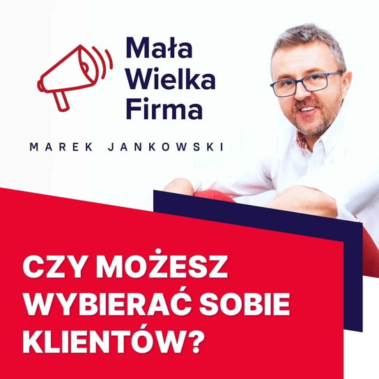 #177 Korzyści z selekcji klientów – Krzysztof Krzemiński - Mała Wielka Firma - podcast Jankowski Marek