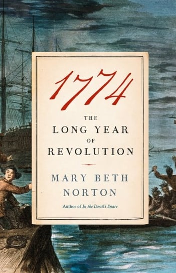 1774. The Long Year of Revolution Mary Beth Norton