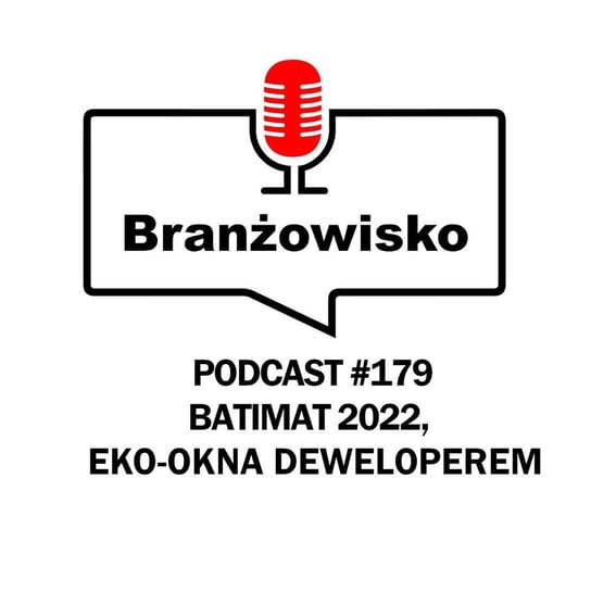 #179 Batimat 2022. Eko-Okna deweloperem - Branżowisko - podcast - audiobook Opracowanie zbiorowe