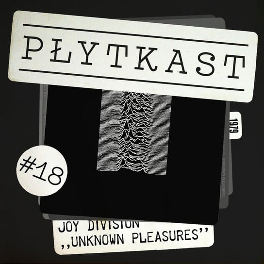 #18 18: Joy Division – Unknown Pleasures - Płytkast - podcast Ambrożewski Jakub