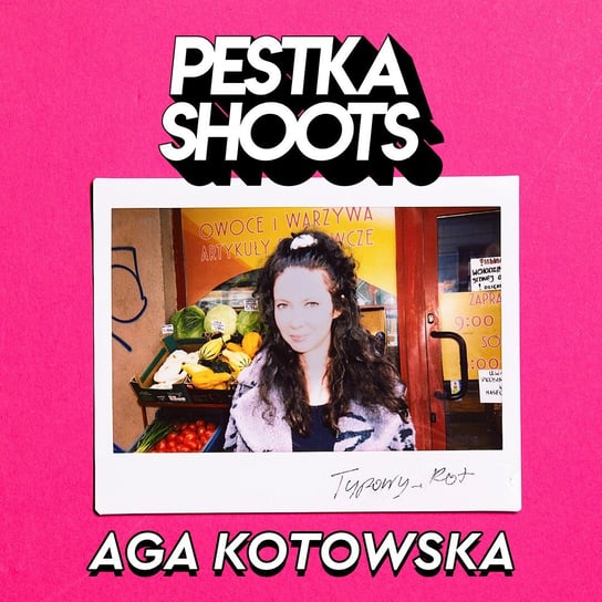 #18 Aga Kotowska - Pestka Shoots - podcast Pestka Maciej