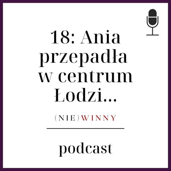 #18 Ania przepadła w centrum Łodzi | Podcast Kryminalny - (nie)winny podcast Szyposzyńska Zofia