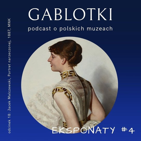 #18 EKSPONATY #4: Jacek Malczewski, Portret narzeczonej, 1887, MNK - Gablotki - podcast Kliks Martyna