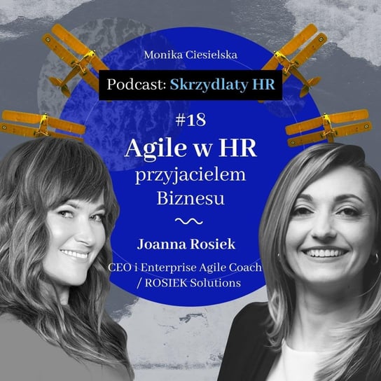 #18 Joanna Rosiek / Agile w HR przyjacielem Biznesu - Skrzydlaty HR - podcast Ciesielska Monika