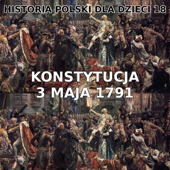#18 Konstytucja 3 maja - Historia Polski dla dzieci - podcast Borowski Piotr
