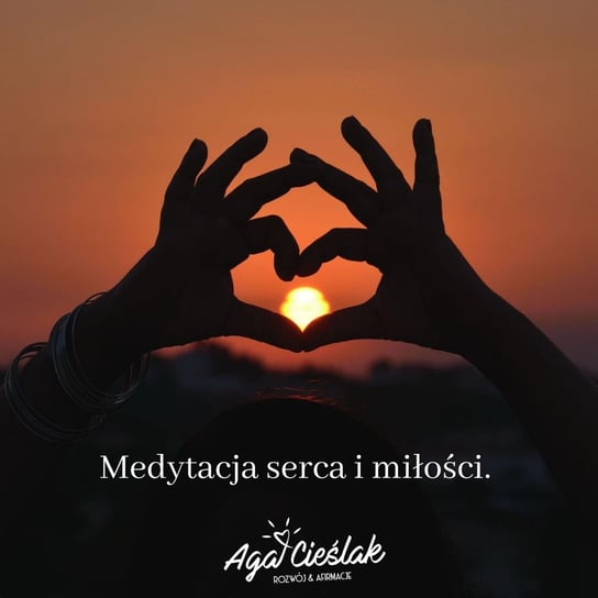 #18 Medytacja serca i miłości - Słowa mają moc - podcast Agnieszka Cieślak