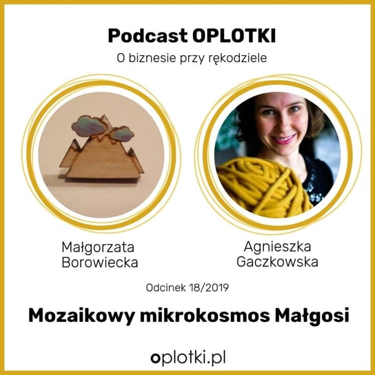 # 18 Mozaikowy mikrokosmos Małgosi -  2019 - Oplotki - biznes przy rękodziele - podcast Gaczkowska Agnieszka