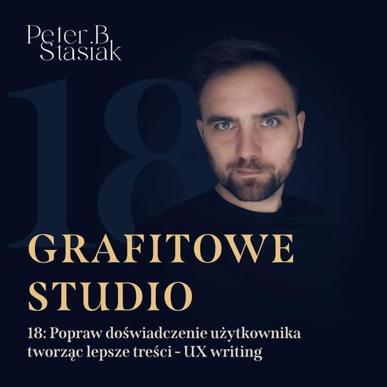 #18 Popraw doświadczenie użytkownika tworząc lepsze treści - UX writing - Grafitowe studio - podcast Stasiak Piotr