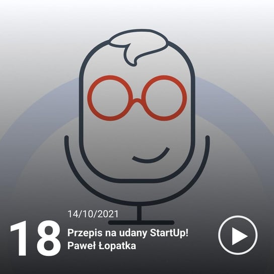 #18 Przepis na udany StartUp! Paweł Łopatka - IT i Ty - podcast Ruciński Damian