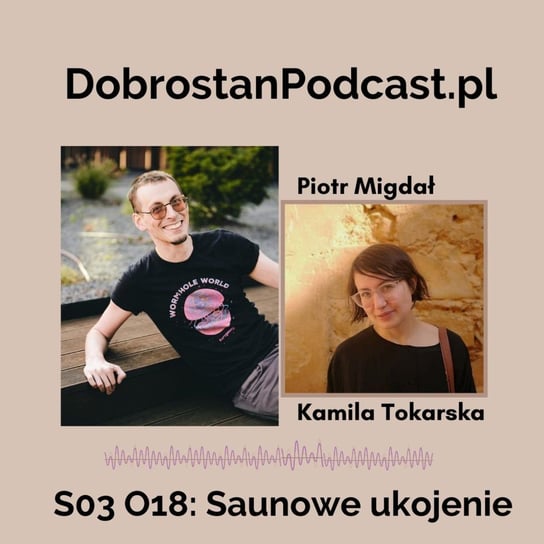 #18 Saunowe ukojenie - Piotr Migdał - Tokarska prowizorka - podcast Tokarska Kamila