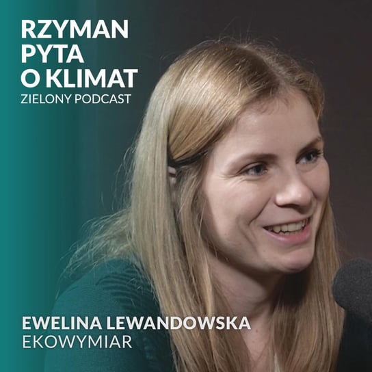 #18 To straszne ESG - zielona transformacja firm. Ewelina Lewandowska, Ekowymiar - Zielony podcast - podcast Rzyman Krzysztof