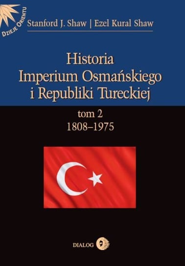 1808-1975. Historia Imperium Osmańskiego i Republiki Tureckiej. Tom 2 Shaw Stanford J., Shaw Ezel Kural