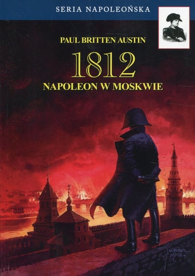 1812. Napoleon w Moskwie. Tom 2 Austin Paul Britten
