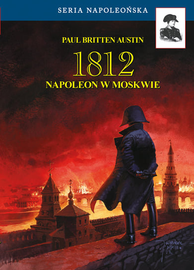 1812. Napoleon w Moskwie. Tom 2 Austin Paul Britten