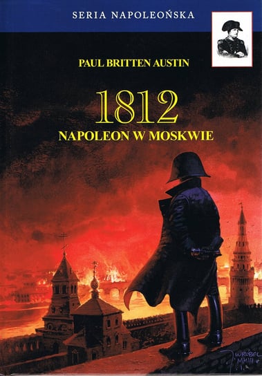 1812. Tom 2. Napoleon w Moskwie Austin Paul Britten