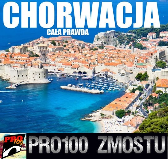 #183 Chorwacja – cała prawda - Pro100 Zmostu - podcast Sobolewski Michał