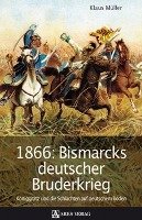 1866: Bismarcks deutscher Bruderkrieg Muller Klaus