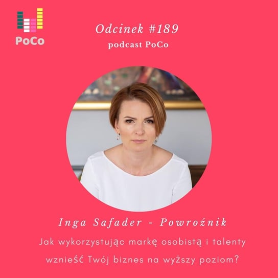 #189 Inga Safader - Powroźnik, czyli jak wykorzystując markę osobistą i talenty wznieść Twój biznes na wyższy poziom? - PoCo - podcast Kantorowska Agnieszka