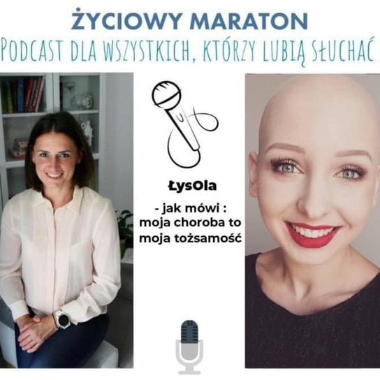 #19 Aleksandra Przybylska czyli ŁysOla - lata walki, różne etapy aż w końcu samoakceptacja i przyjaźń z chorobą. - Życiowy maraton - podcast - audiobook Szałęga Kasia