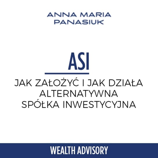 #19 Alternatywna spółka inwestycyjna (ASI) - seria ekspercka z Andrzejem Sałamachą - Wealth Advisory - Anna Maria Panasiuk - podcast Panasiuk Anna Maria