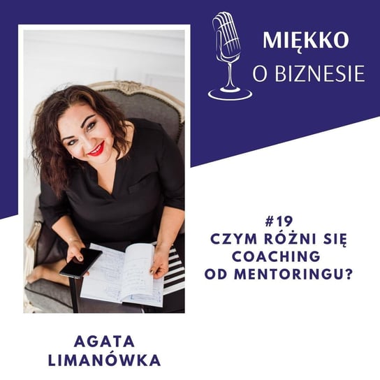 #19 Czym się różni coaching od mentoringu - Miękko o biznesie - podcast Limanówka Agata