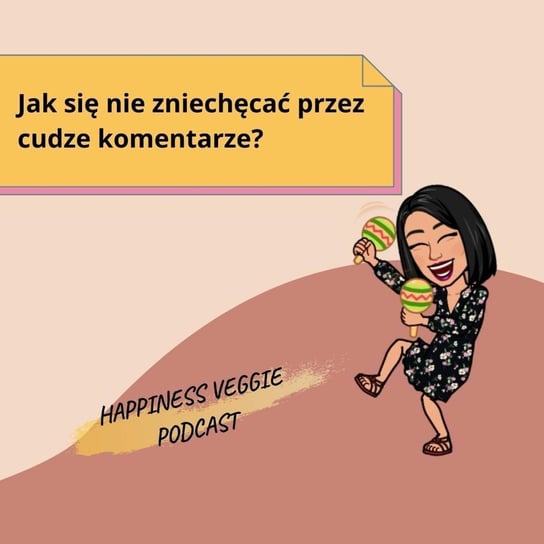 #19 Jak się nie zniechęcać przez cudze komentarze? - Wzmacniaj swoją pewność siebie - podcast Happiness Veggie