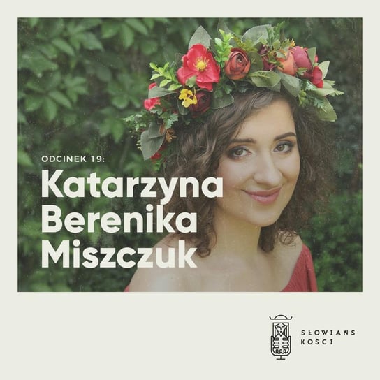 #19 Katarzyna Berenika Miszczuk - Słowiańskości - podcast Kościńska Natalia