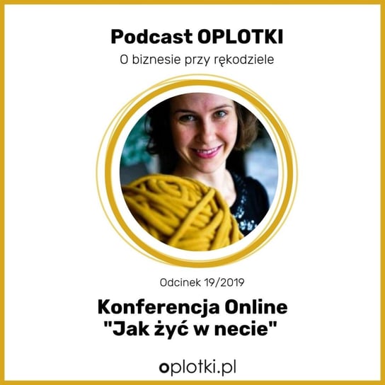 # 19 Konferencja Online _ Jak żyć w necie -  2019 - Oplotki - biznes przy rękodziele - podcast Gaczkowska Agnieszka