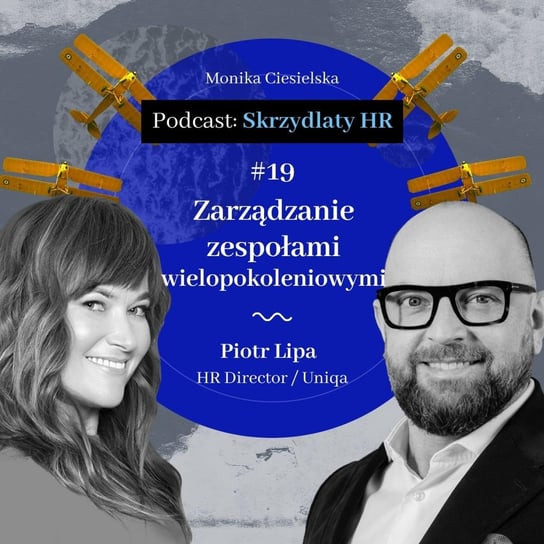 #19 Piotr Lipa / Zarządzanie zespołami wielopokoleniowymi - Skrzydlaty HR - podcast Ciesielska Monika