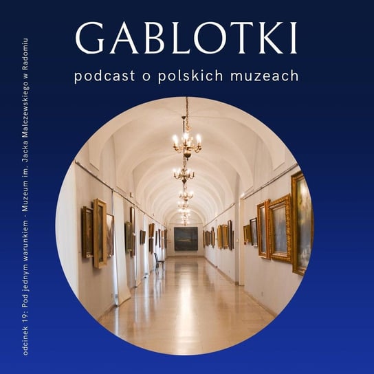 #19 Pod jednym warunkiem - Muzeum im. Jacka Malczewskiego w Radomiu - Gablotki - podcast Kliks Martyna