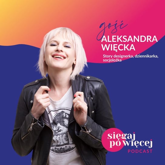 #19 Rozmowa z Aleksandrą Więcką o tym jak mówić o sobie dobrze i pisać swoją własną niepowtarzalną historię - Sięgaj po więcej - podcast Faliszewska Malwina