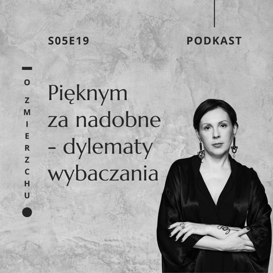 #19 S05E19 Pięknym za nadobne - dylematy wybaczania - O Zmierzchu - O Zmierzchu - podcast - audiobook Niedźwiecka Marta