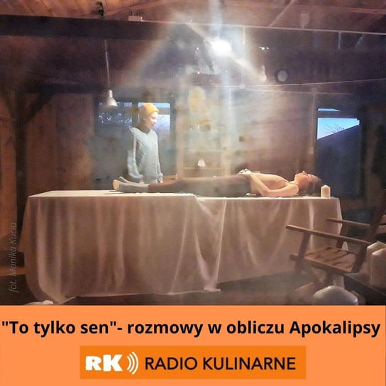 #19 "To tylko sen" - rozmowa w obliczu Apokalipsy - Radio Kulinarne - podcast Dutkiewicz Wilczyński