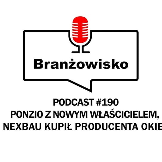 #190 Ponzio z nowym właścicielem. Nexbau kupił producenta okien - Branżowisko - podcast Opracowanie zbiorowe