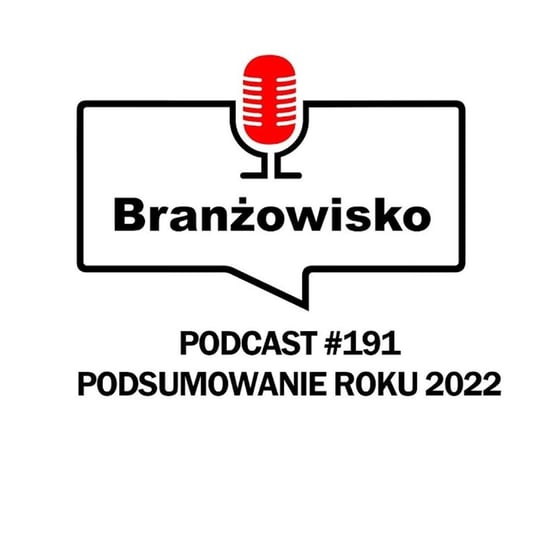 #191 Podsumowanie roku 2022 - Branżowisko - podcast Opracowanie zbiorowe