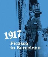 1917: Picasso in Barcelona Picasso Pablo