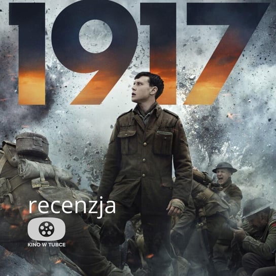 1917 - recenzja Kino w tubce - Recenzje filmów - podcast Marciniak Marcin, Libera Michał